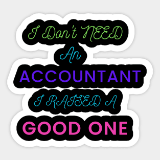 I Don't an Accountant, I Raised a Good One Sticker